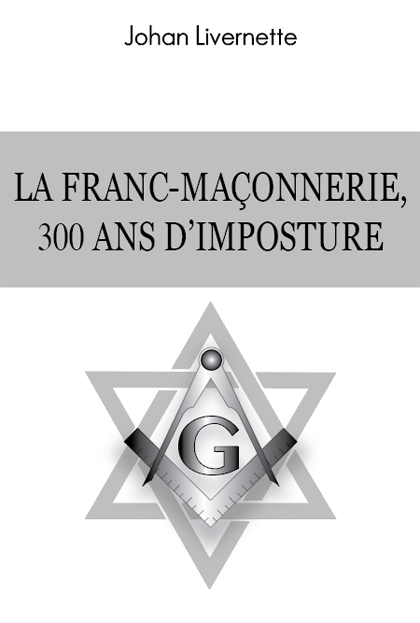 vatican - Actualités de Johan Livernette - Page 6 La-franc-mac3a7onnerie-300-ans-dimposture